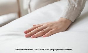 Rekomendasi Kasur Lantai Busa Tebal yang Nyaman dan Praktis